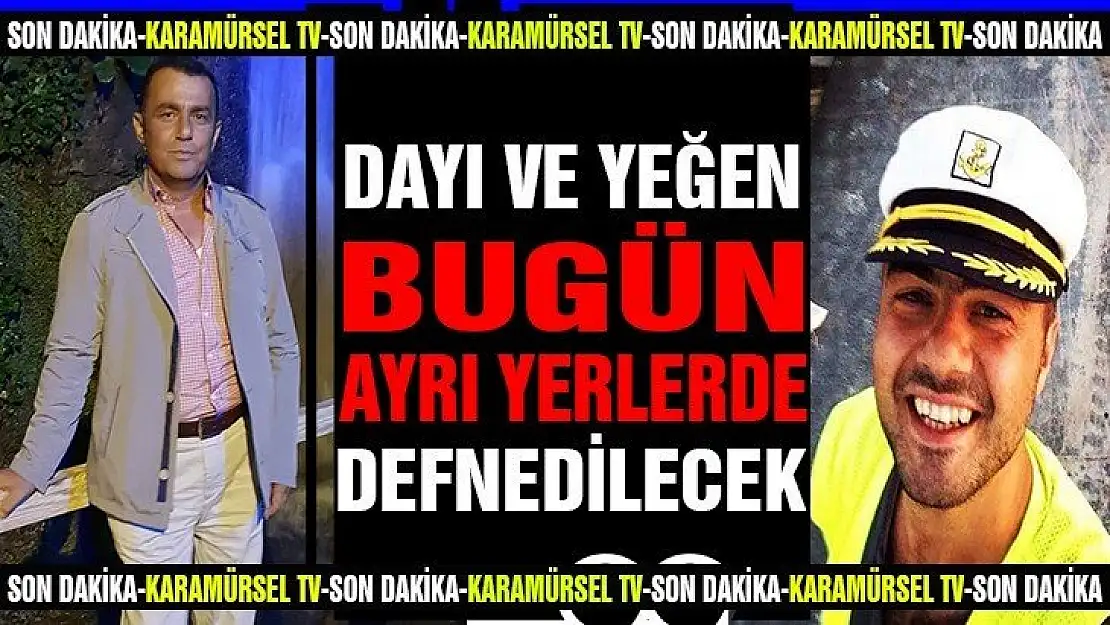 Dayı ve yeğen bugün defnedilecek