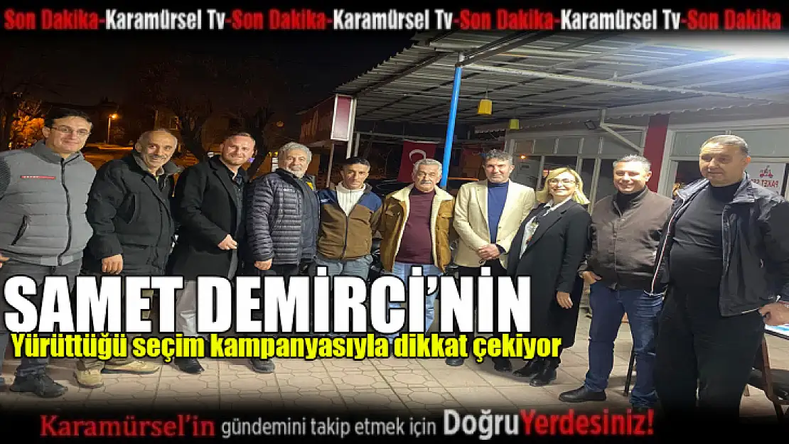 Demirci, yürüttüğü etkin seçim kampanyasıyla dikkat çekiyor