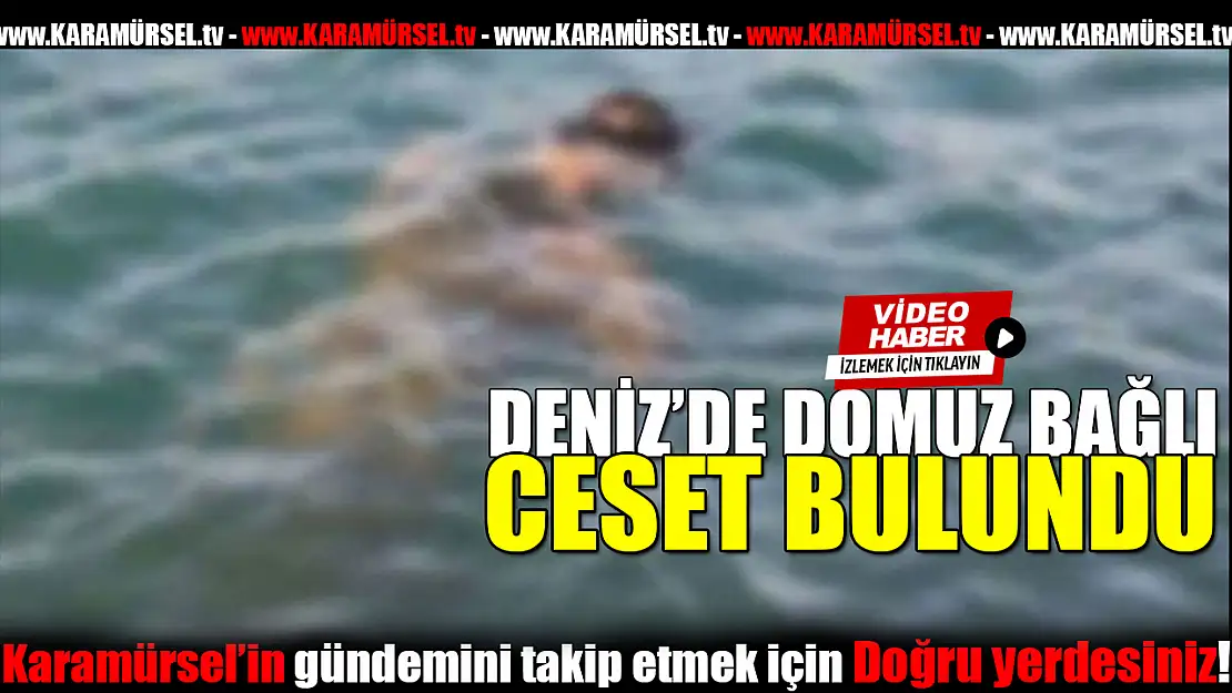 Denizde Bağlı Bir Ceset Bulundu!