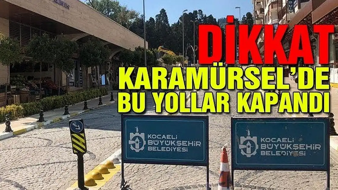 DİKKAT BU YOLLAR KAPANDI