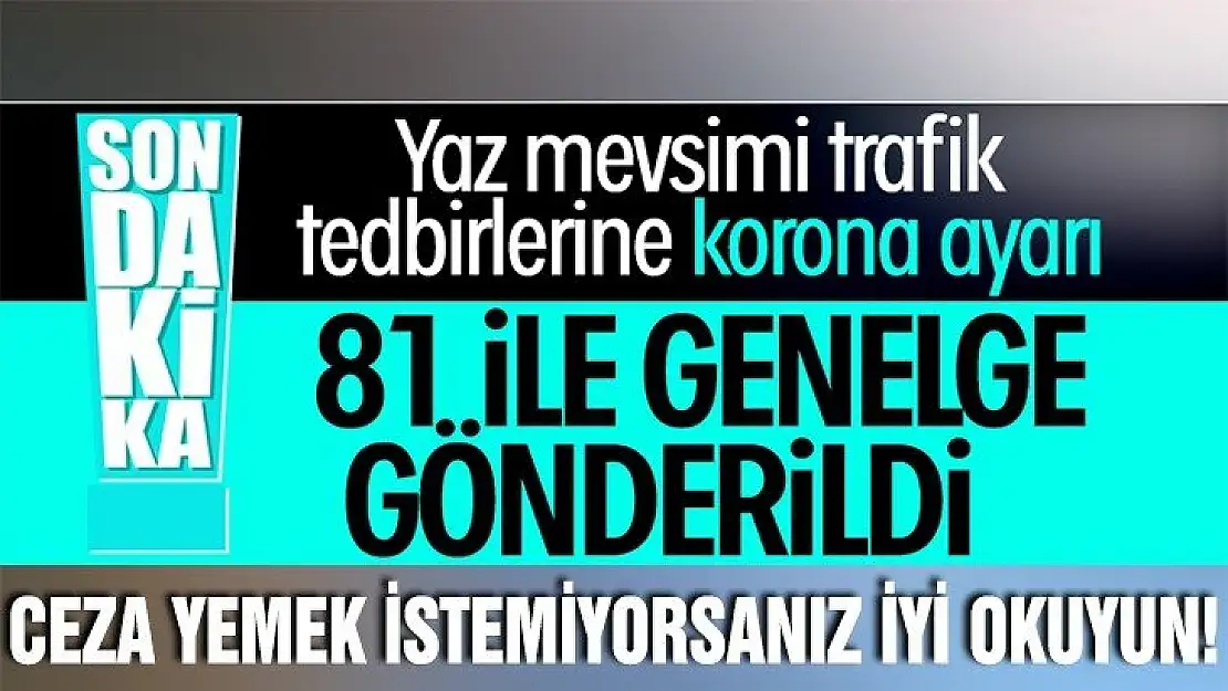 Dikkat İçişleri Bakanlığı'ndan 'trafik tedbirleri' genelgesi