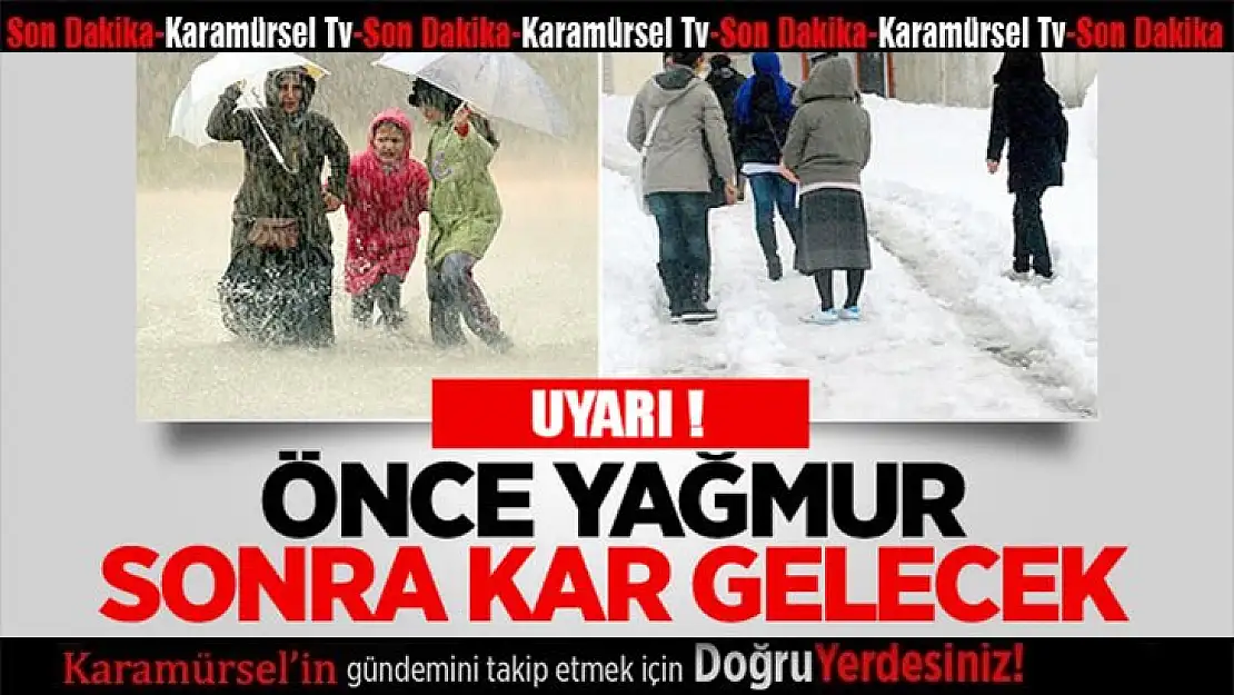 Dikkat önce yağmur, sonra kar geliyor