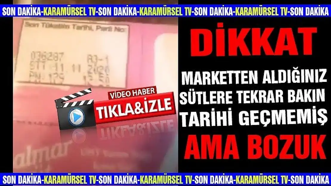 Dikkat tarihi geçmemiş süt bozuk çıktı