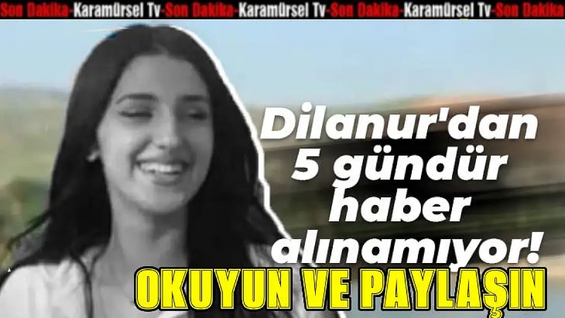 Dilanur Yanar 5 Gündür Kayıp