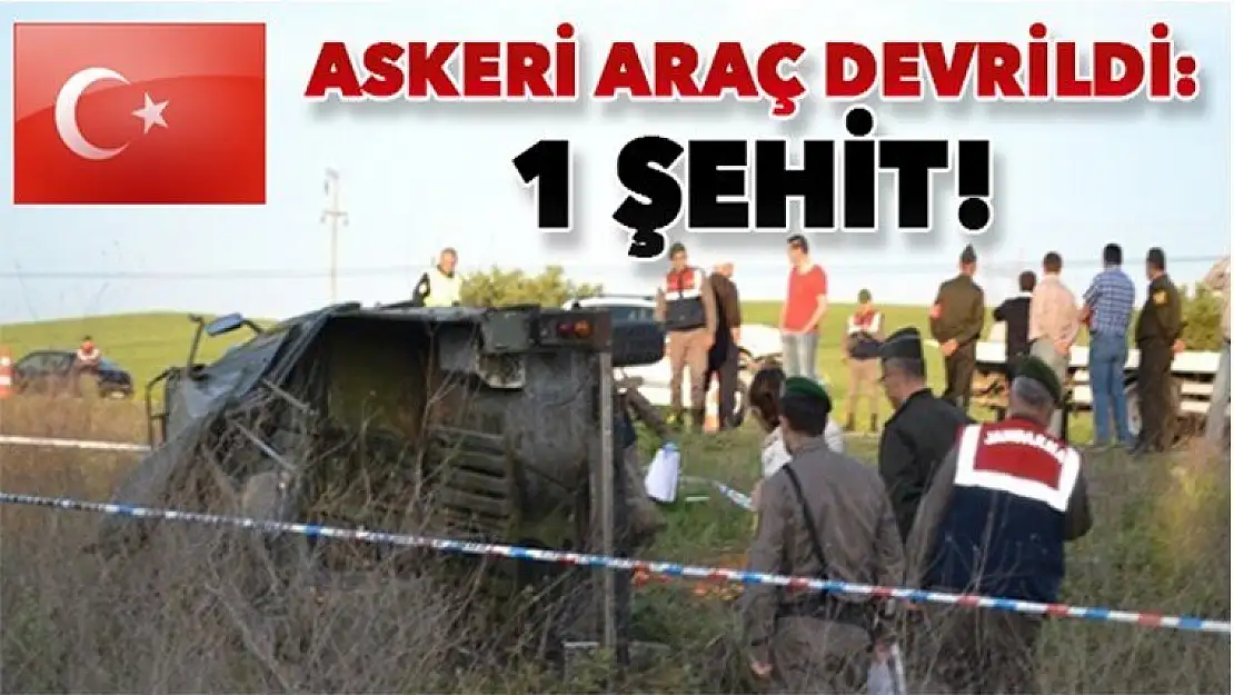 Askeri Araç Devrildi! 1 Asker Şehit Oldu