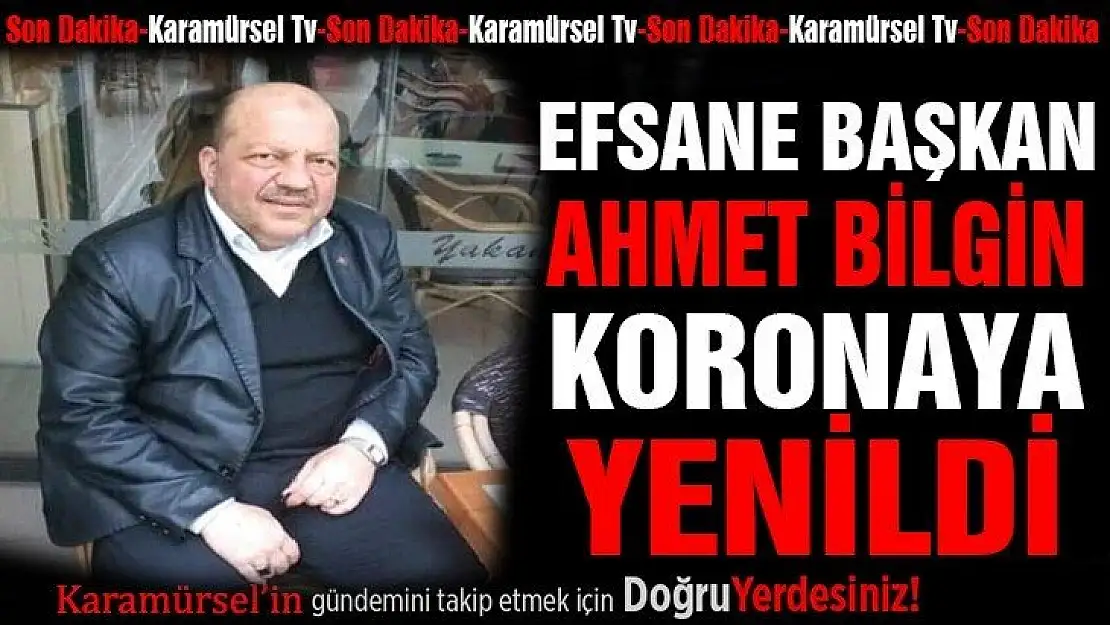 Efsane başkan Ahmet Bilgin hayatını kaybetti