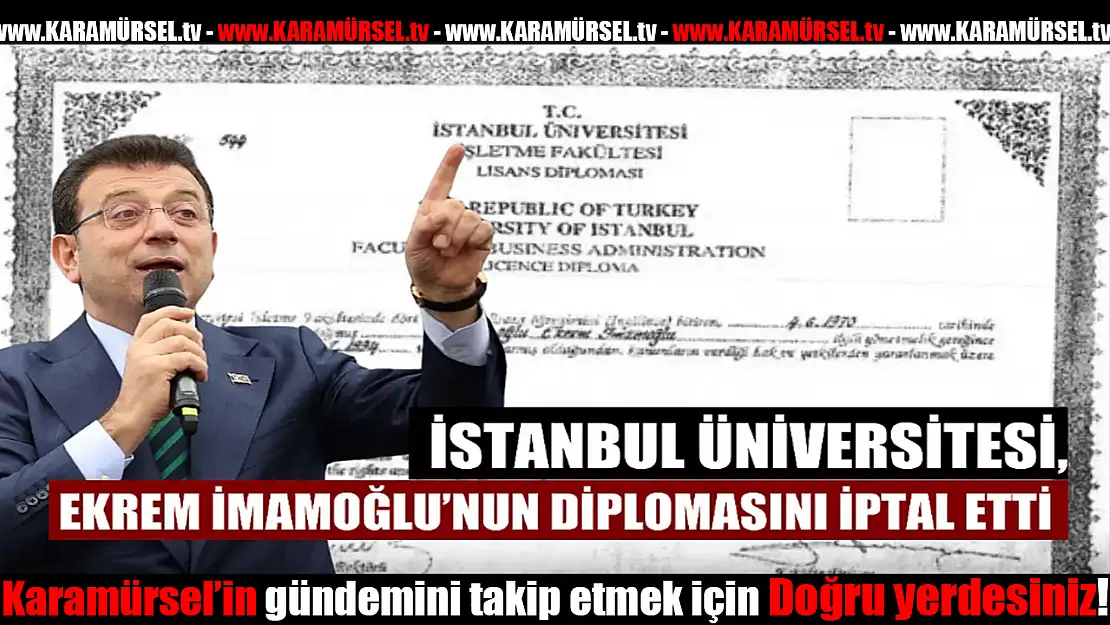 EKREM İMAMOĞLU'NUN DİPLOMASI İPTAL EDİLDİ