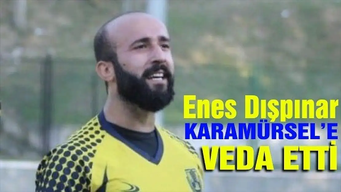 Enes Dışpınar, Karamürsel'e veda etti