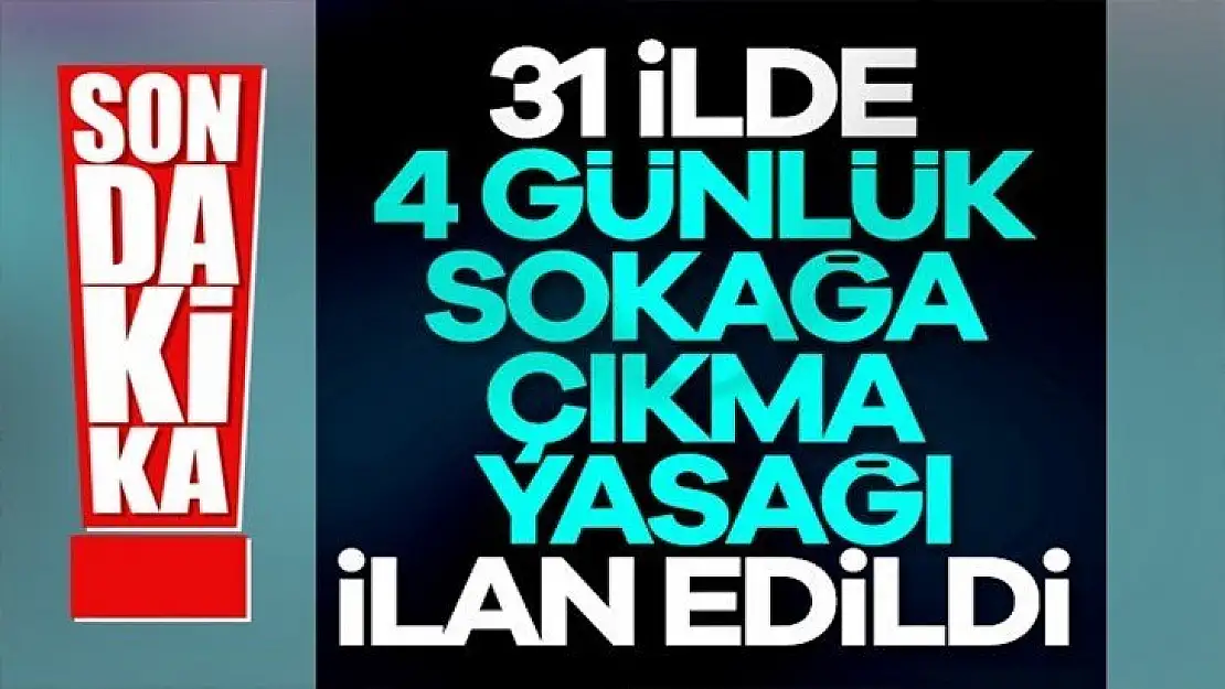 Erdoğan resmen duyurdu! 4 gün sokağa çıkma yasağı açıklandı!