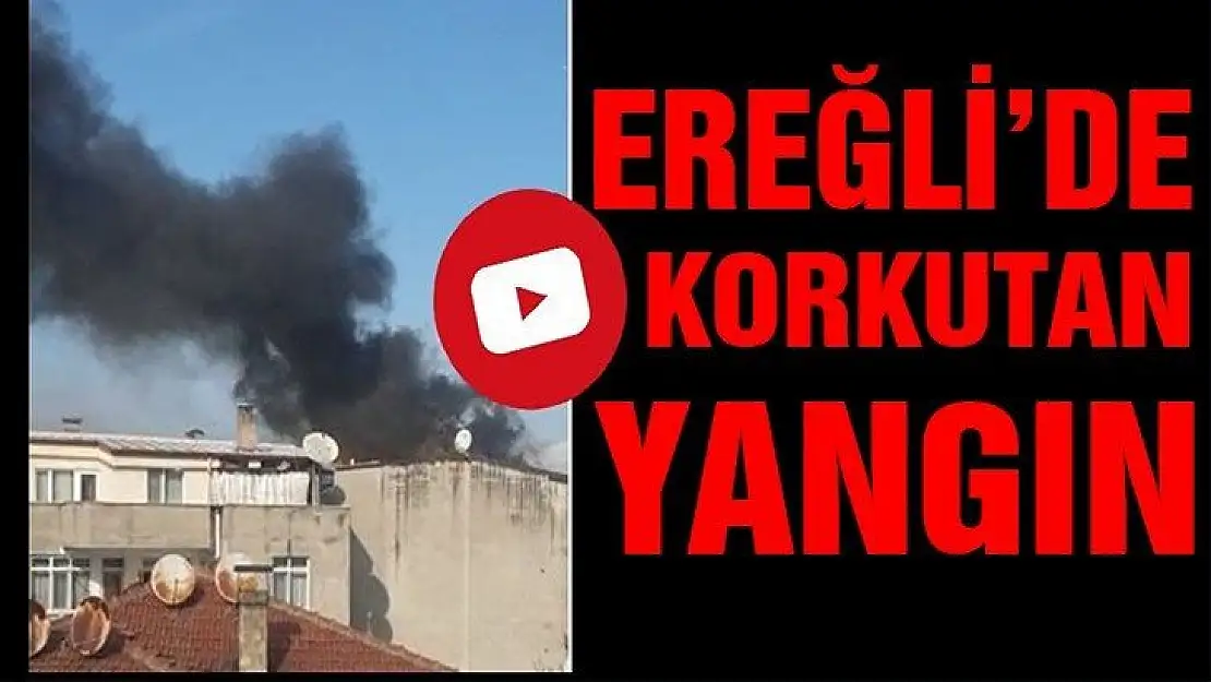 Ereğli'de çıkan yangın büyük panik yarattı