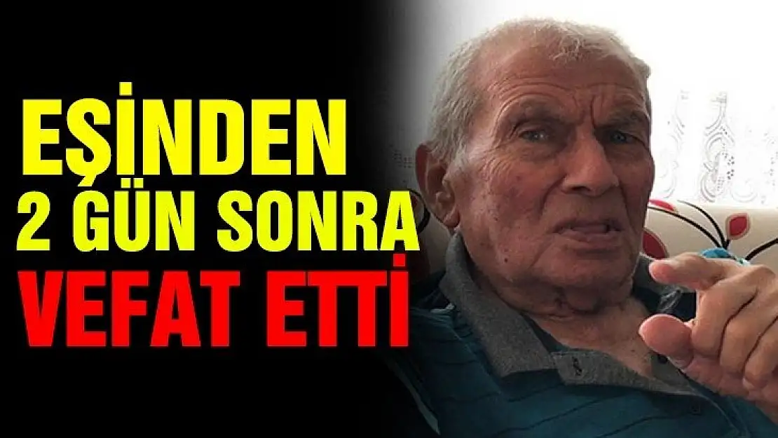 Eşinden iki gün sonra yaşamını yitirdi