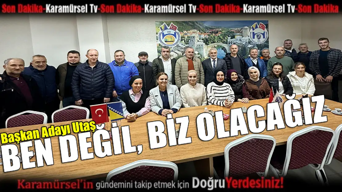 Başkan Adayı Utaş Ben değil Biz olacağız