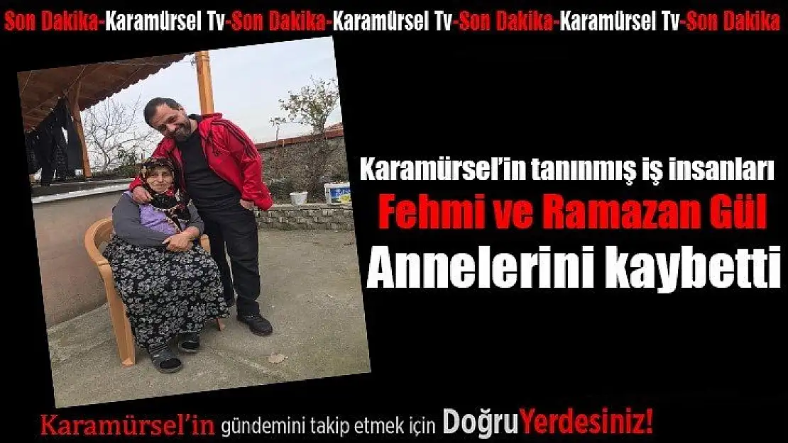 Fehmi ve Ramazan Gül'ün annelerini kaybetti!