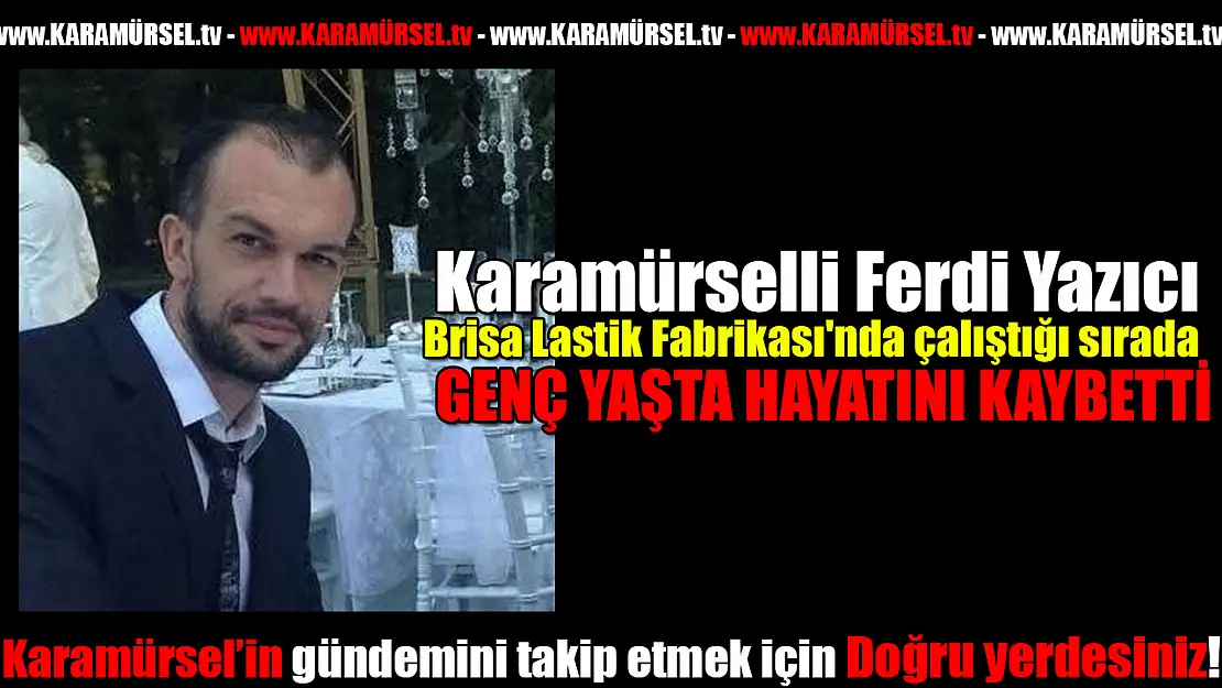 Ferdi Yazıcı Genç Yaşta Hayatını Kaybetti