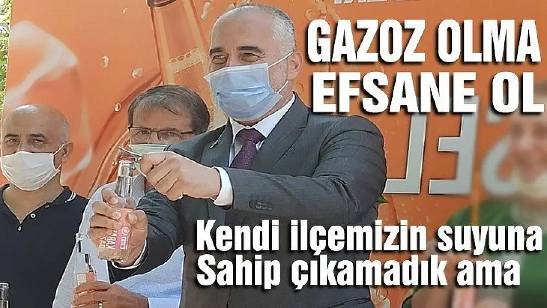 GAZOZ OLMA EFSANE OL