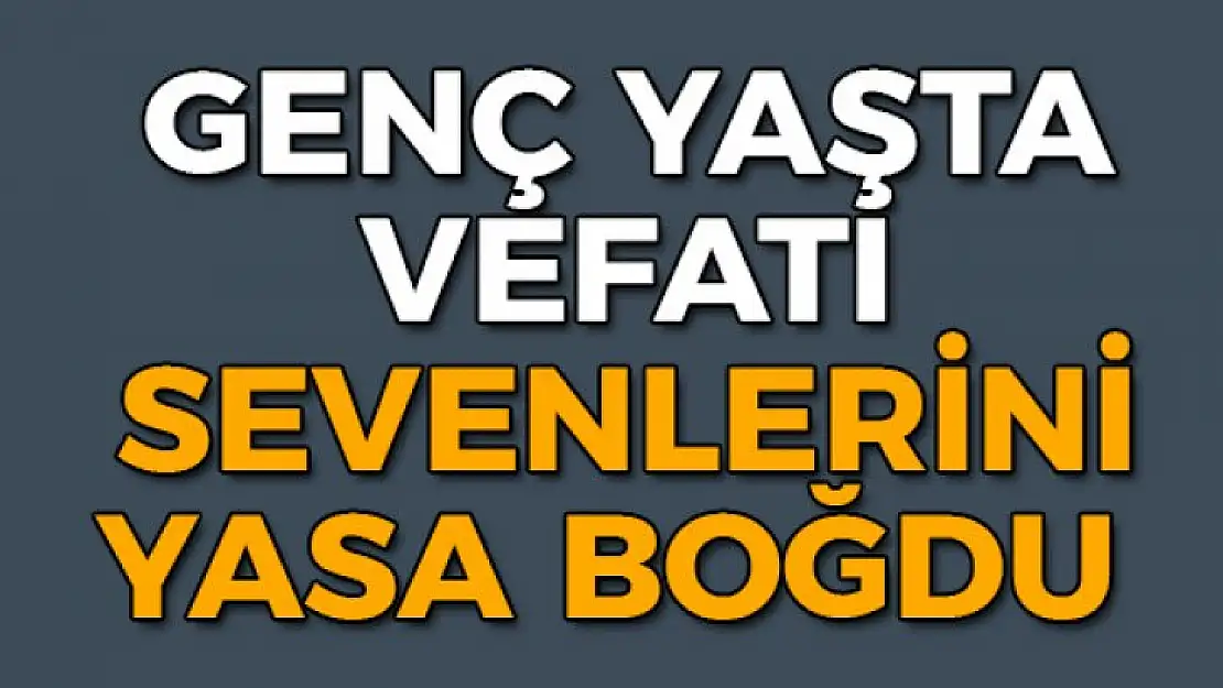 GENÇ YAŞTA KALBİNE YENİLDİ