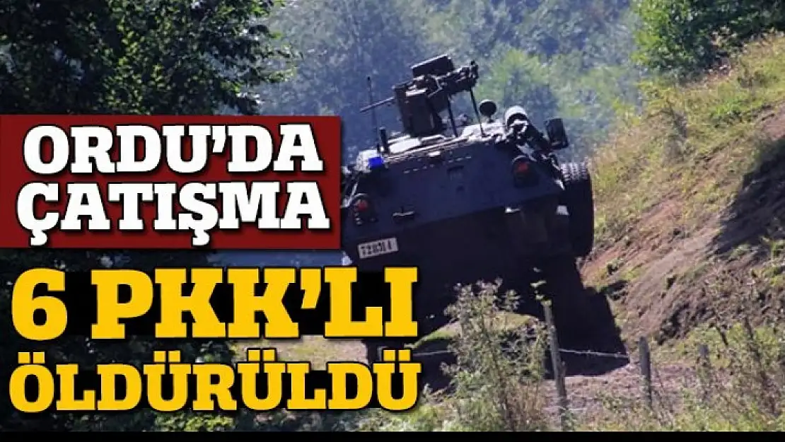 Karadeniz'de çatışma: 6 terörist öldürüldü