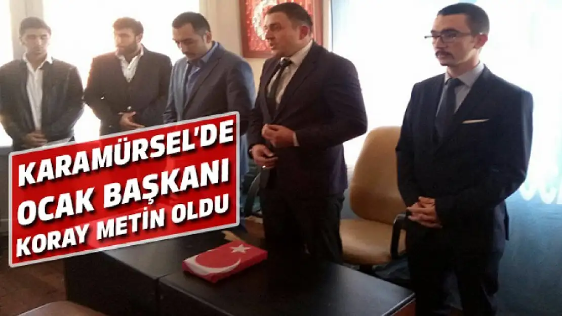 KARAMÜRSEL'DE OCAK BAŞKANI KORAY METİN OLDU