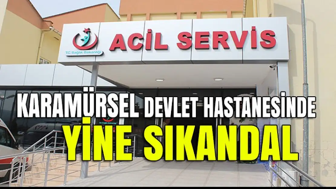 Karamürsel Devlet Hastanesinde bir skandal daha