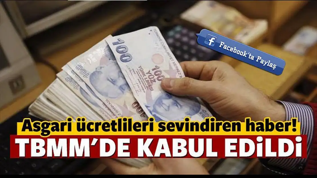 Asgari ücretle ilgili kanun teklifi kabul edildi!