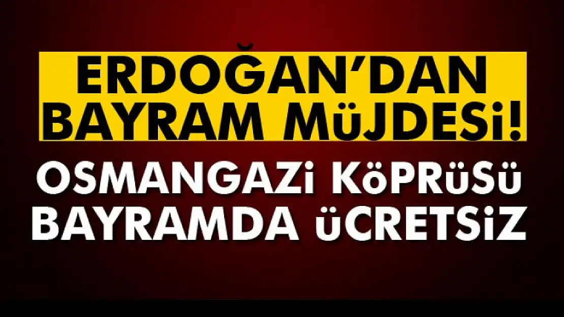 Osmangazi Köprüsü Bayramda Ücretsiz