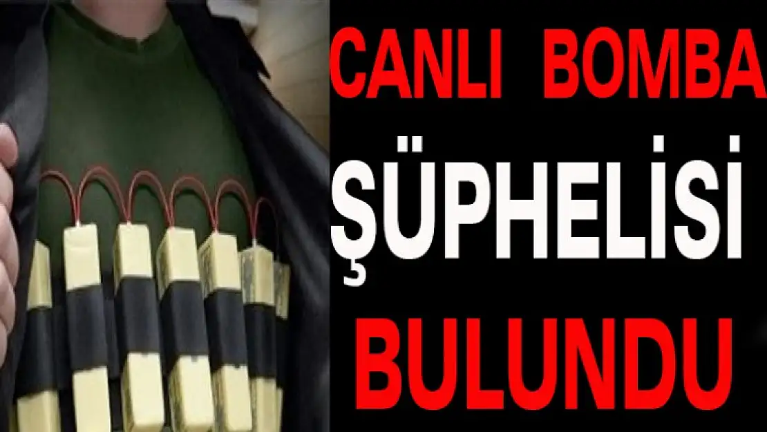 Canlı bomba şüphelisi Yakalandı