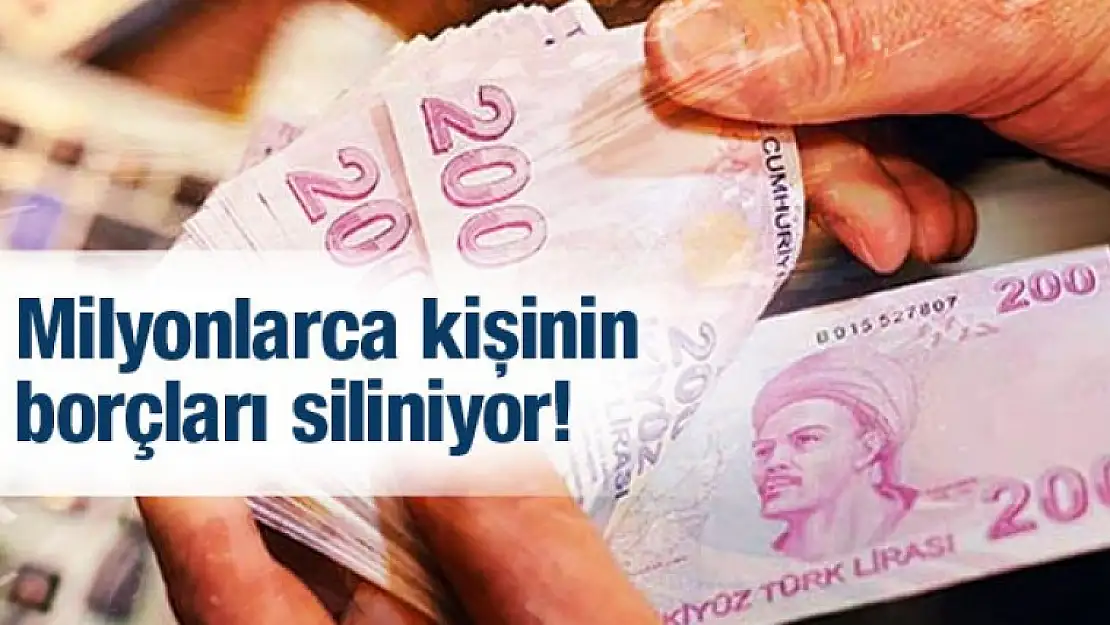 DİKKAT ! Milyonlarca Kişinin Borçları Silinecek