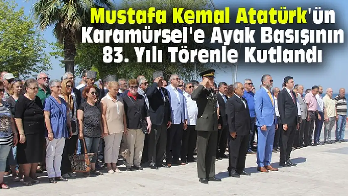 Mustafa Kemal Atatürk'ün Karamürsel'e Ayak Basışının 83. Yılı Kutlandı