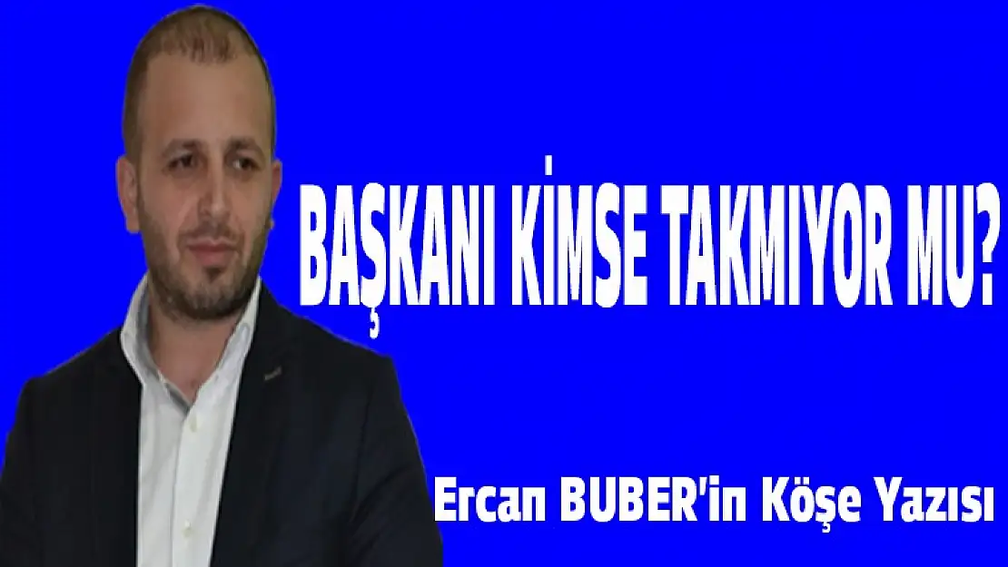 BAŞKANI KİMSE TAKMIYOR MU?