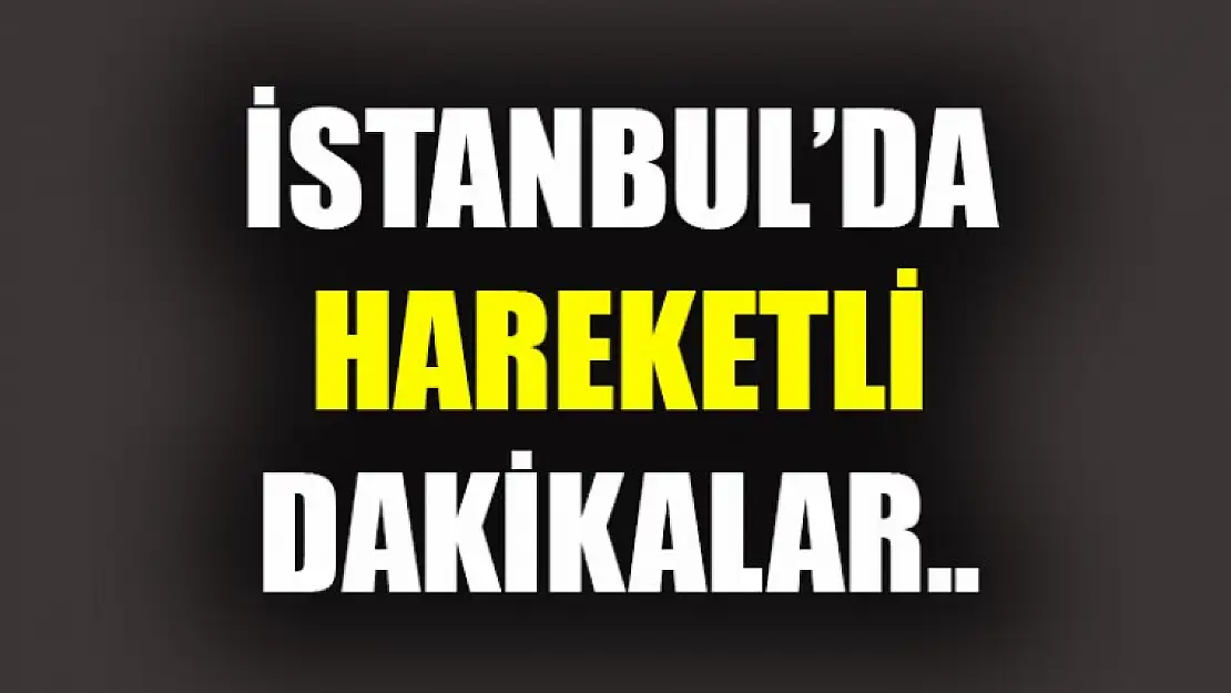 İstanbul'da Hareketli Dakikalar