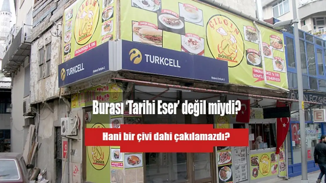 Burası 'Tarihi Eser' değil miydi? Hani bir çivi dahi çakılamazdı?