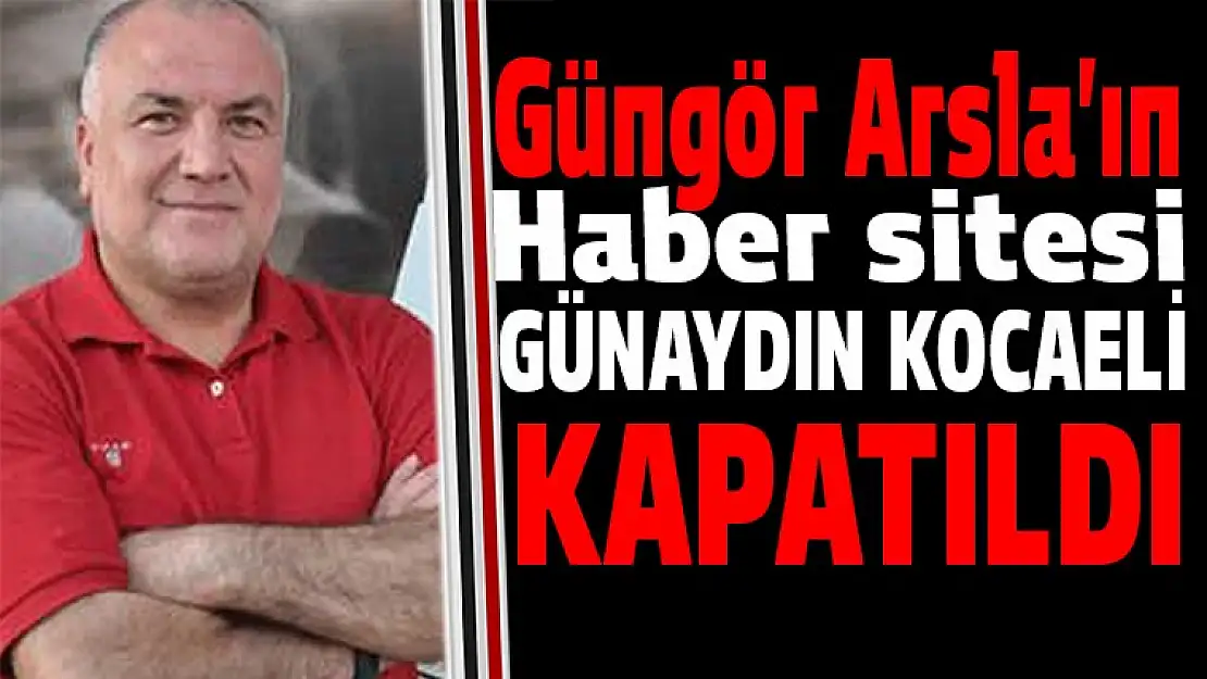 Güngör Arslan'ın haber sitesi Günaydın Kocaeli kapatıldı!