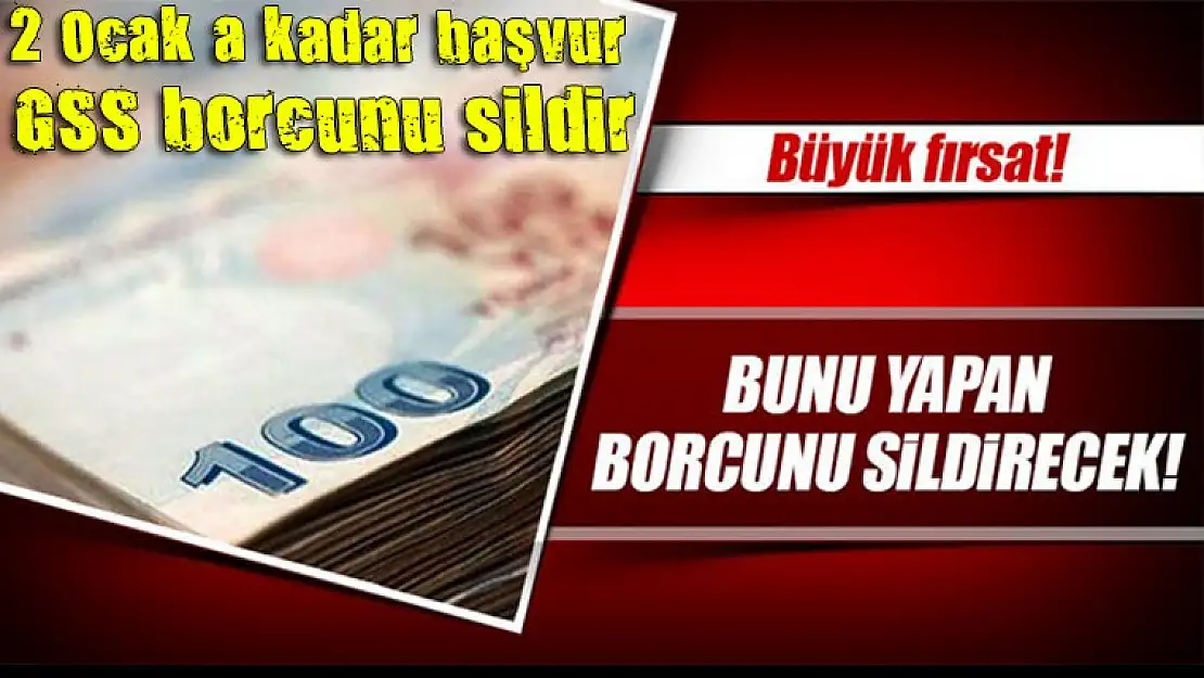 2 Ocak`a kadar başvur GSS borcunu sildir