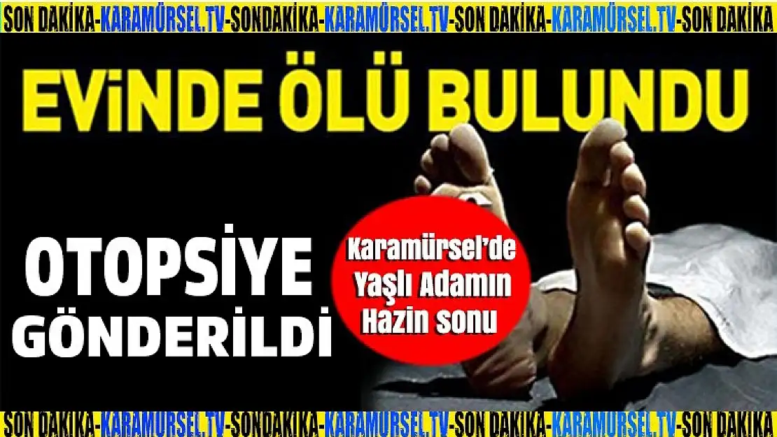 Yaşlı adam evinde ölü bulundu!