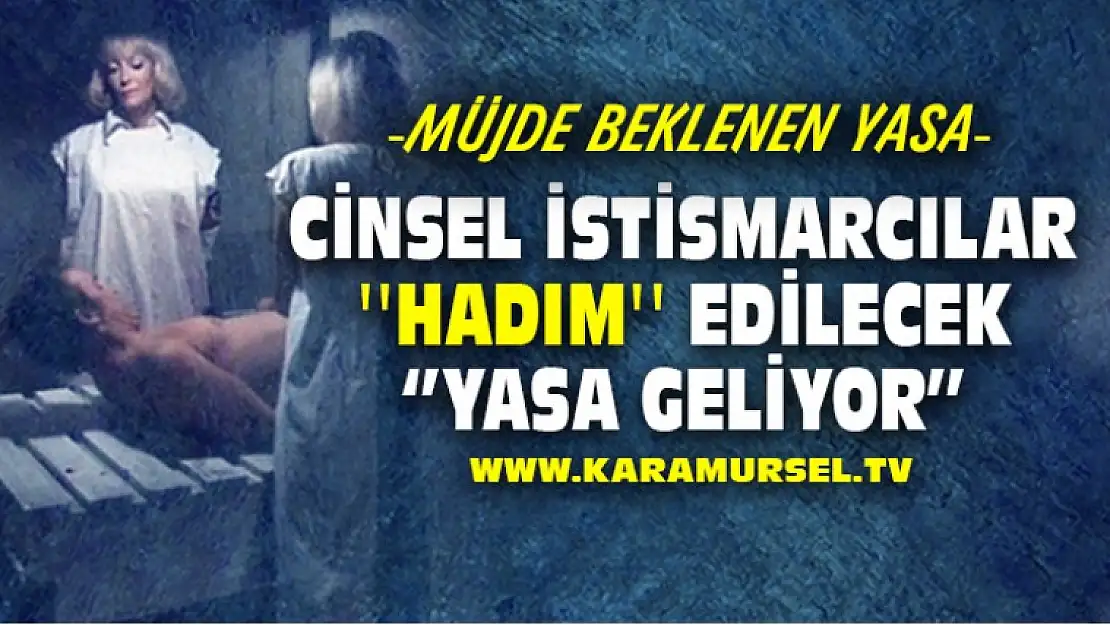 Cinsel İstismarcılar ''Hadım'' Edilecek