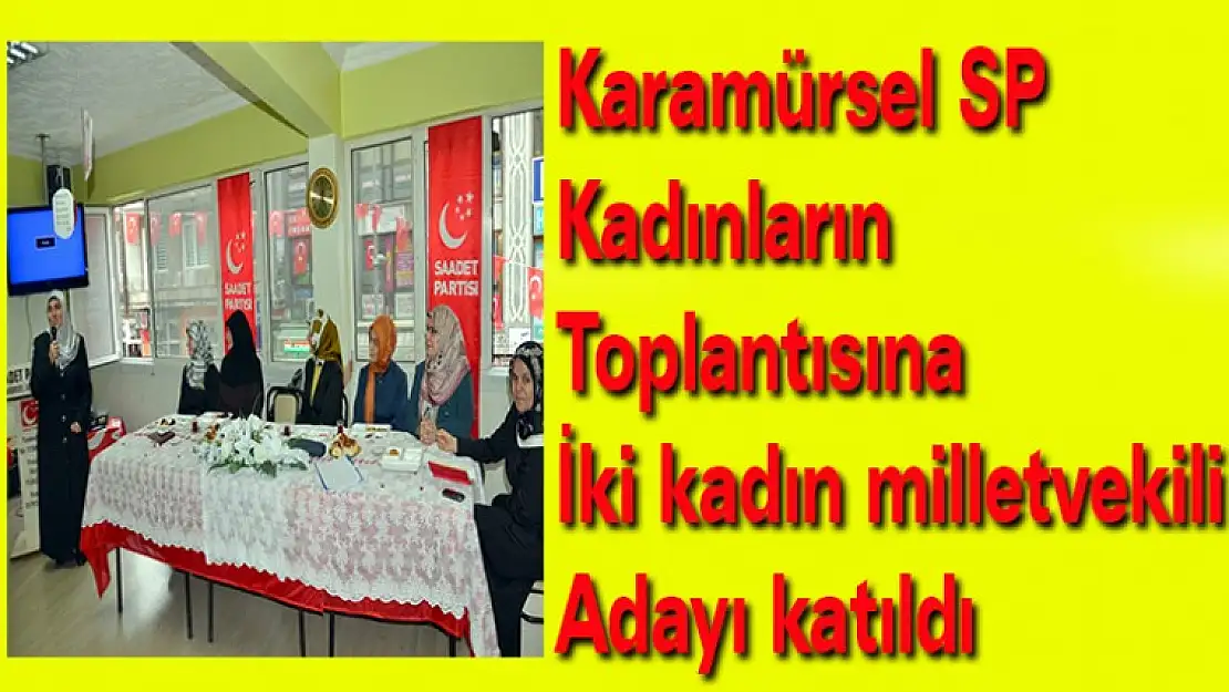 Karamürsel SP Kadınların toplantısına İki kadın milletvekili adayı katıldı