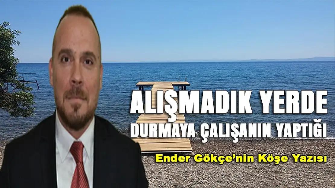 ALIŞMADIK YERDE DURMAYA ÇALIŞANIN YAPTIĞI