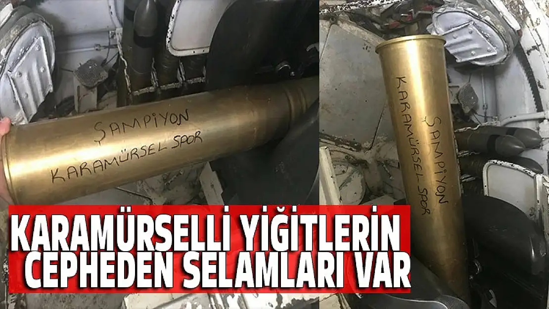 Karamürselli yiğitlerin cepheden selamı var