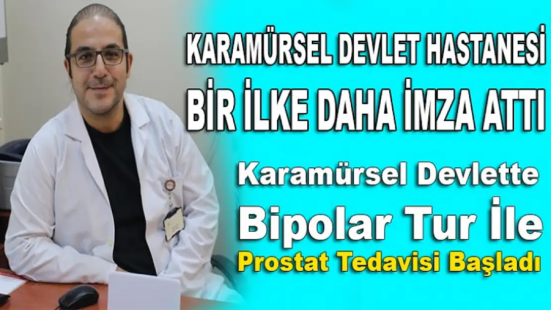 Karamürsel Devlette Bipolar Tur İle Prostat Tedavisi başladı