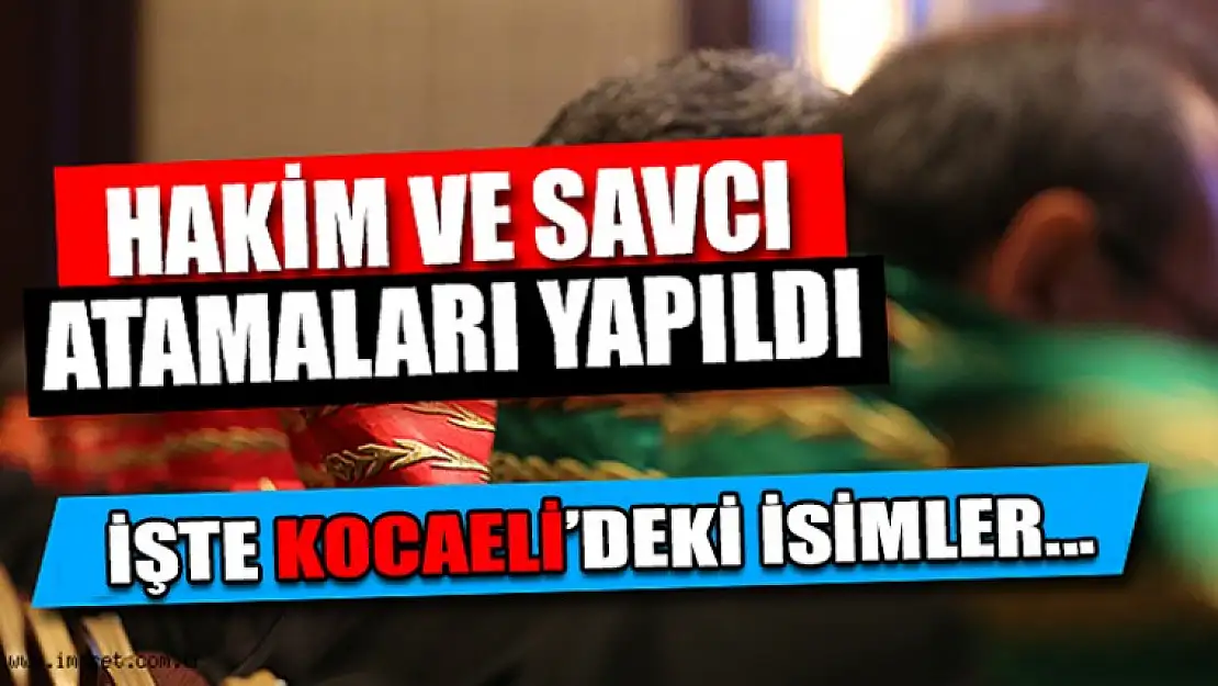 Kocaeli'den Giden ve Yeni Gelen Savcı ve Hakimler Tam Liste