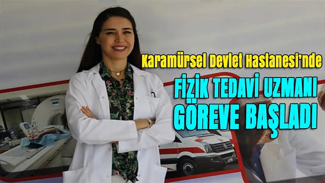 Karamürsel Devlet Hastanesi'ne yeni fizik tedavi uzmanı geldi