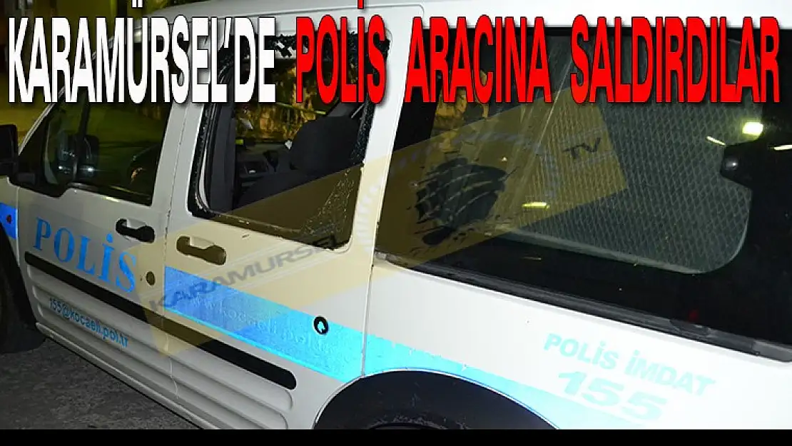 Karamürsel'de Polis Aracına Saldırdılar