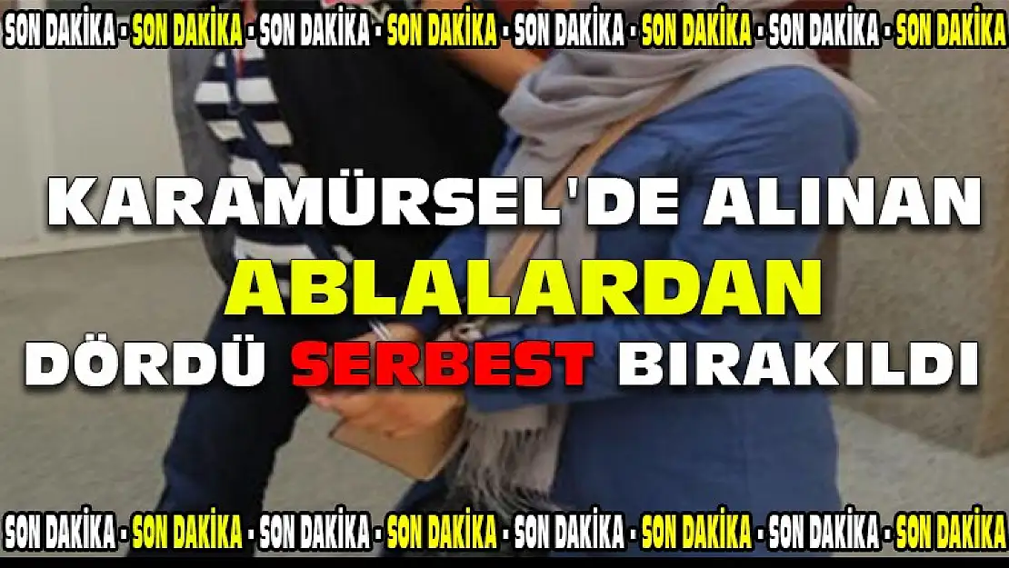 KARAMÜRSEL'DE ALINAN ABLALARDAN DÖRDÜ SERBEST KALDI