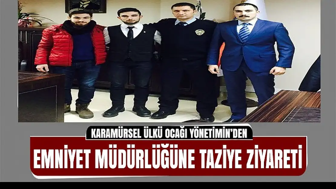 Karamürsel Ülkü Ocağın'dan emniyete taziye ziyareti