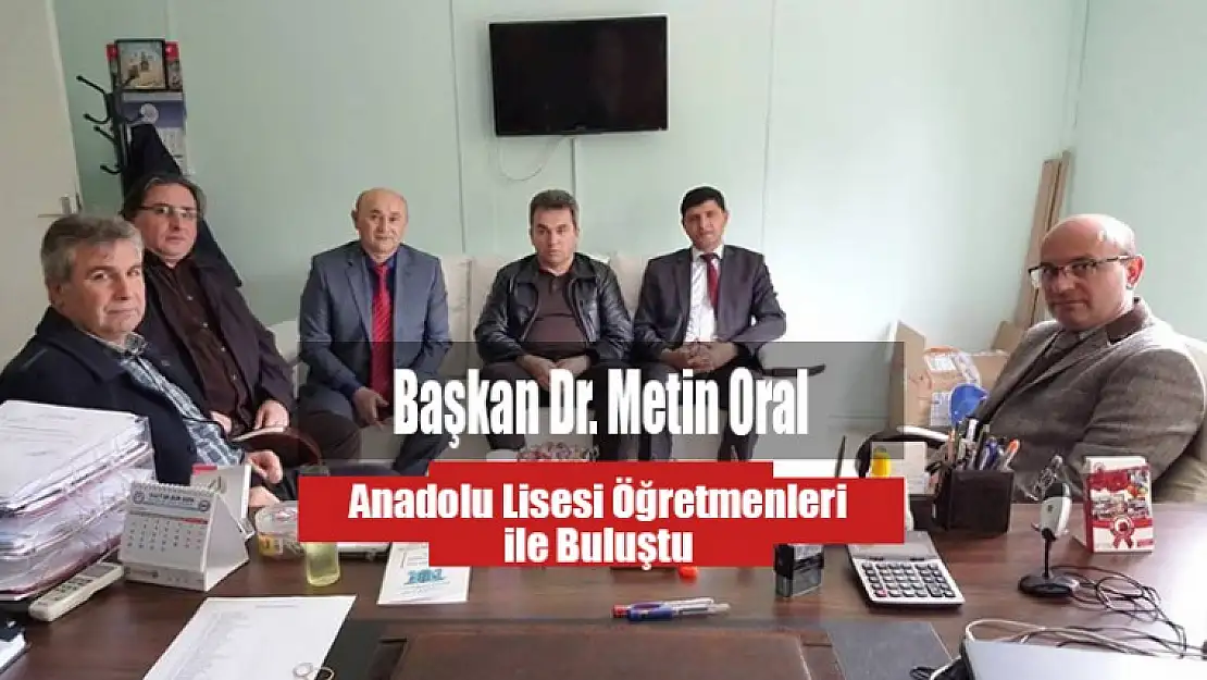 Başkan Oral Anadolu Lisesi Öğretmenleri ile Buluştu