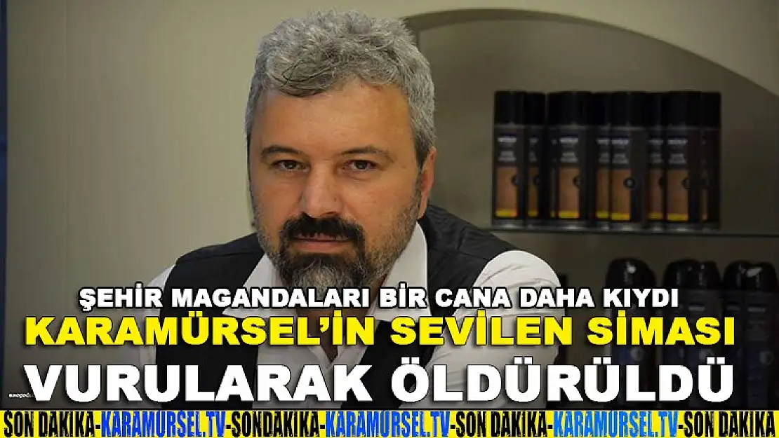 Karamürsel'in sevilen siması vurularak öldürüldü