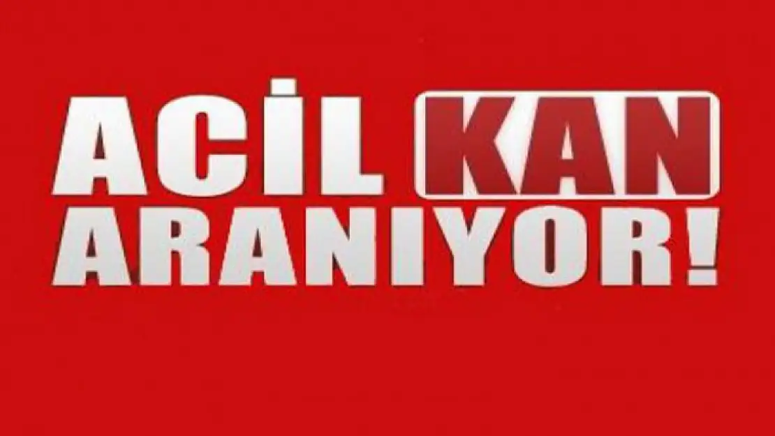 ACİL O RH (-) KAN ARANIYOR