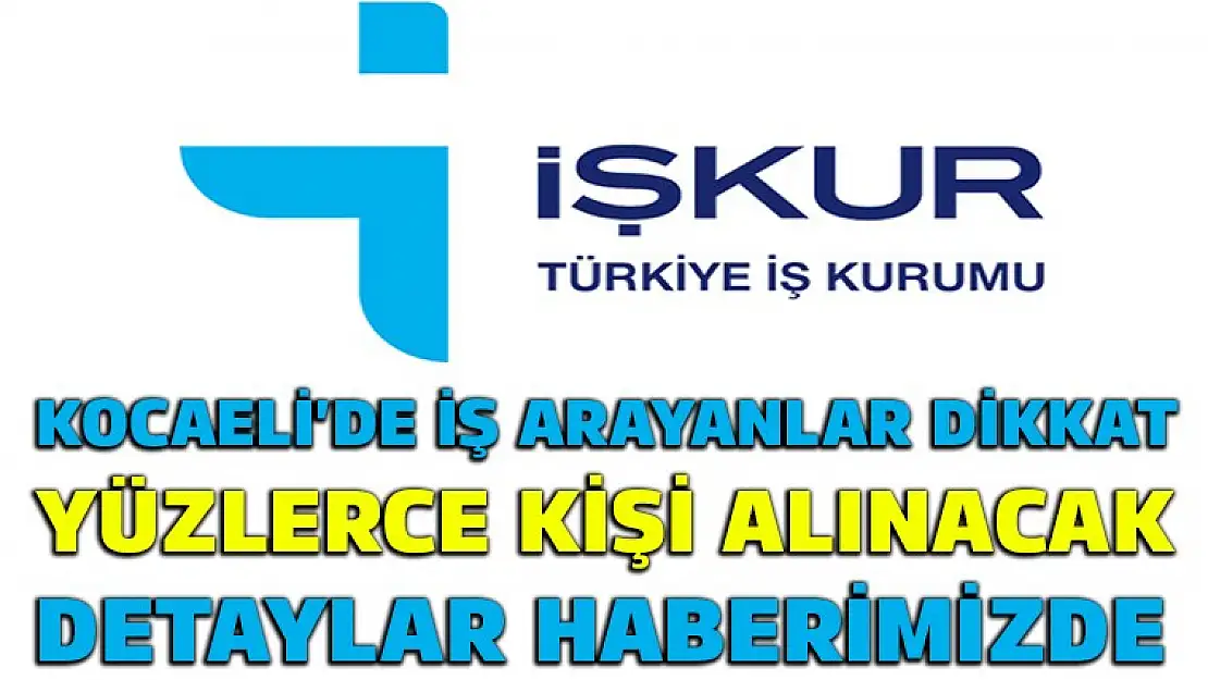 KOCAELİ İŞKUR, AÇIK İŞ İLANLARINI YAYINLADI