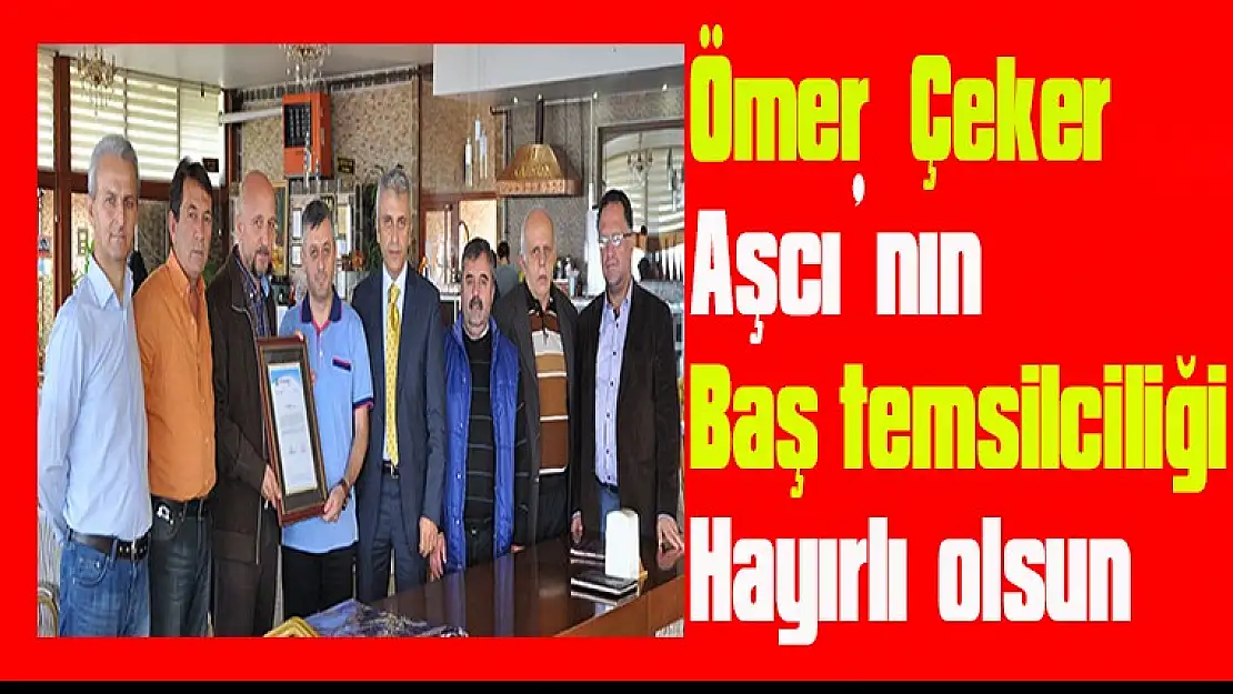 Ömer Çeker: Aşcı'nın baş temsilciliği hayırlı olsun