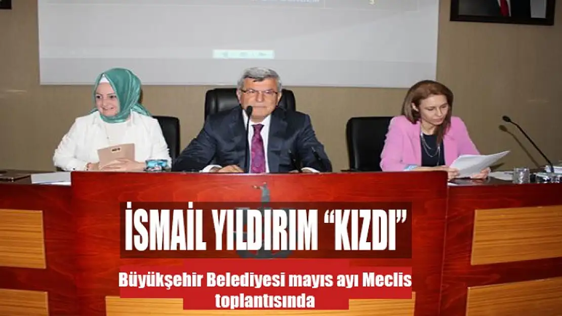 Meclis Toplantısın'da İsmail Yıldırımı Kızdırdılar